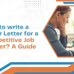 How to Write a Cover Letter for a Competitive Job Market?