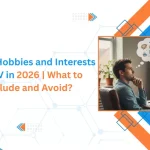 Listing Hobbies and Interests for CV in 2026 | What to Include and Avoid?