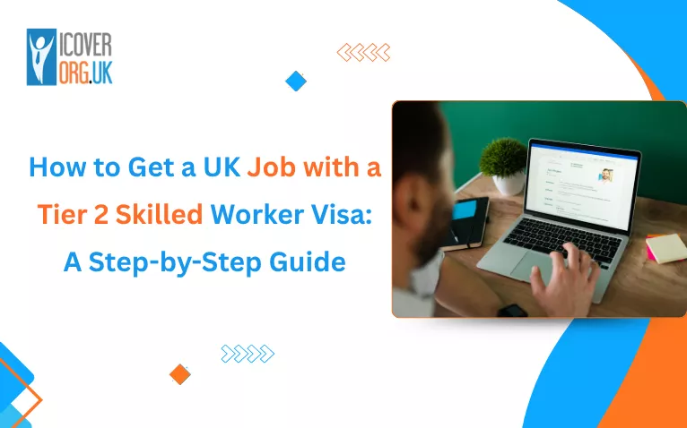 Step-by-step guide on getting a UK job with a Tier 2 skilled worker visa